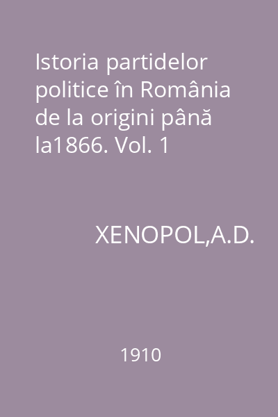 Istoria partidelor politice în România de la origini până la1866. Vol. 1
