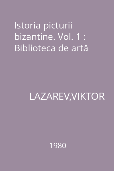 Istoria picturii bizantine. Vol. 1 : Biblioteca de artă