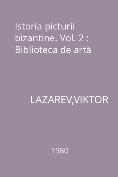 Istoria picturii bizantine. Vol. 2 : Biblioteca de artă