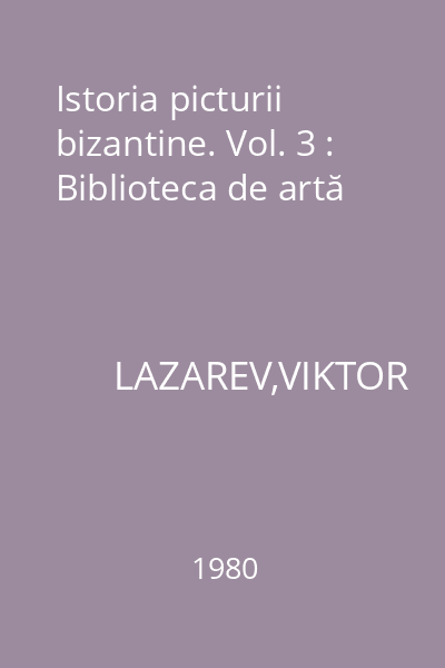 Istoria picturii bizantine. Vol. 3 : Biblioteca de artă