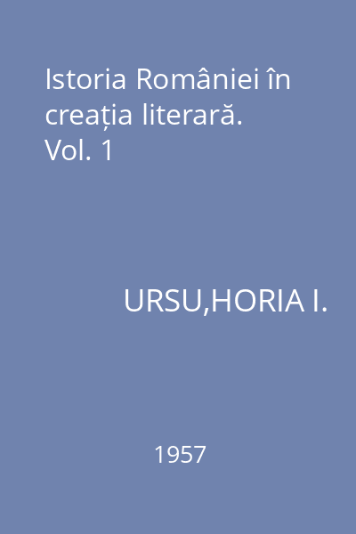 Istoria României în creația literară. Vol. 1