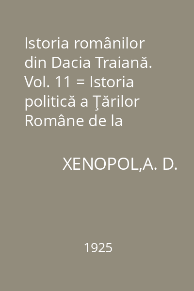 Istoria românilor din Dacia Traiană. Vol. 11 = Istoria politică a Ţărilor Române de la 1822-1848