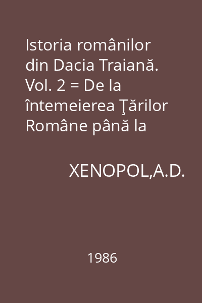 Istoria românilor din Dacia Traiană. Vol. 2 = De la întemeierea Ţărilor Române până la moartea lui Petru Rareş, 1546