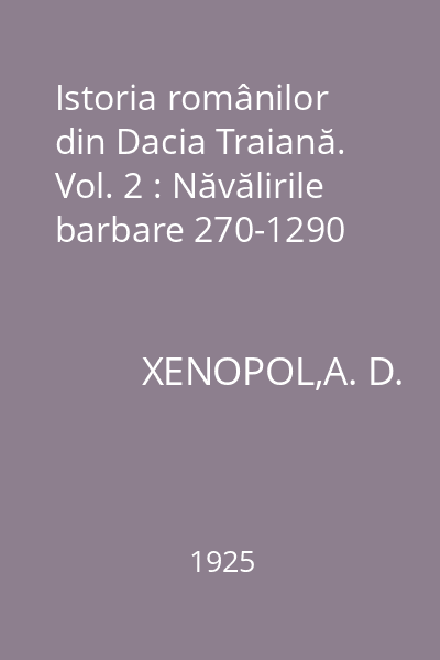 Istoria românilor din Dacia Traiană. Vol. 2 : Năvălirile barbare 270-1290
