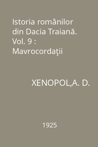 Istoria românilor din Dacia Traiană. Vol. 9 : Mavrocordaţii