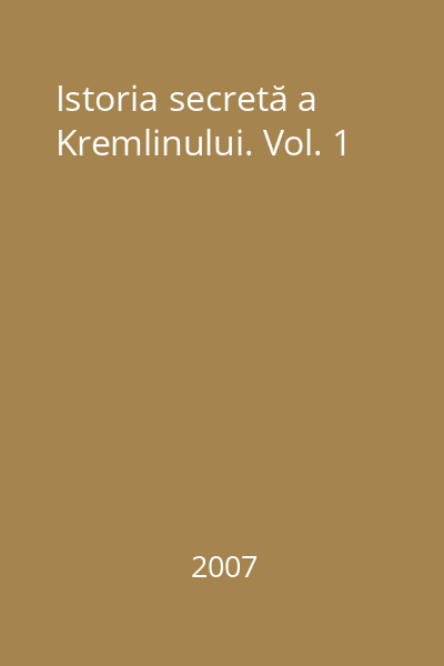 Istoria secretă a Kremlinului. Vol. 1