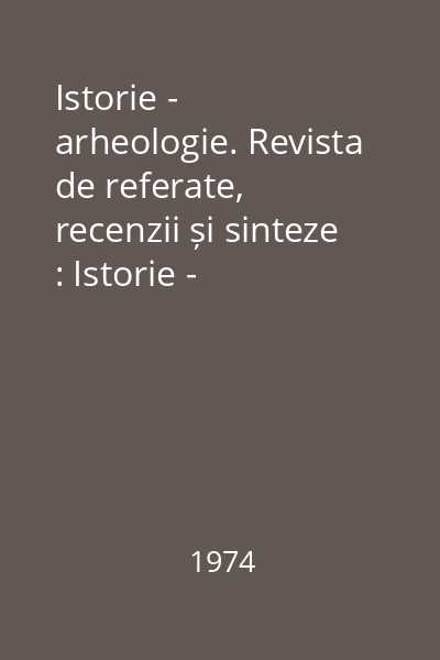 Istorie - arheologie. Revista de referate, recenzii și sinteze : Istorie - arheologie