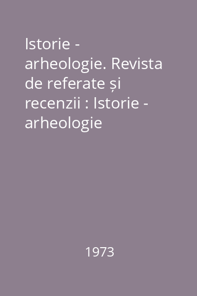 Istorie - arheologie. Revista de referate și recenzii : Istorie - arheologie