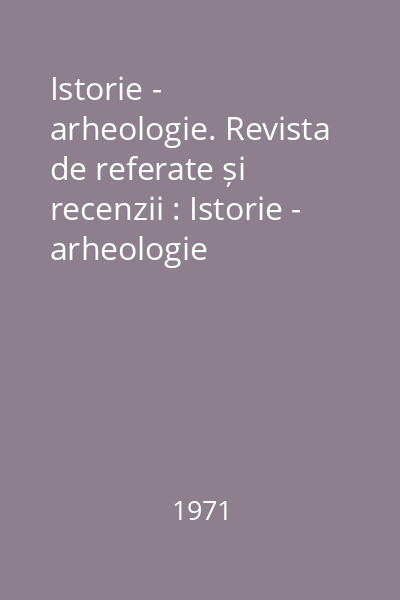 Istorie - arheologie. Revista de referate și recenzii : Istorie - arheologie
