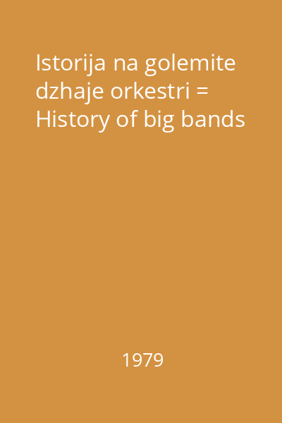 Istorija na golemite dzhaje orkestri = History of big bands