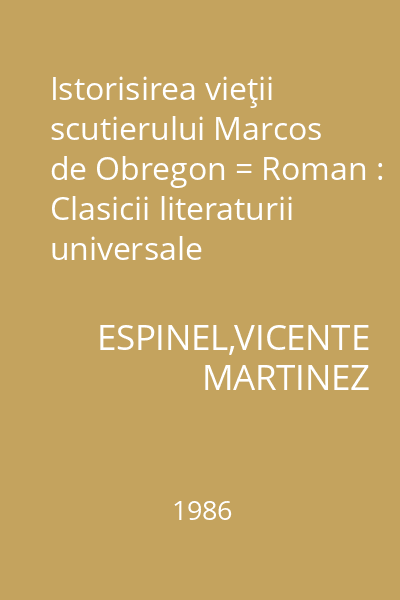 Istorisirea vieţii scutierului Marcos de Obregon = Roman : Clasicii literaturii universale