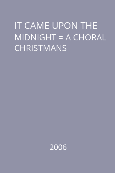 IT CAME UPON THE MIDNIGHT = A CHORAL CHRISTMANS