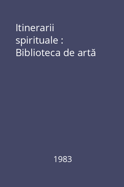 Itinerarii spirituale : Biblioteca de artă