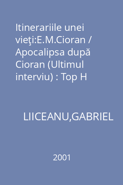 Itinerariile unei vieţi:E.M.Cioran / Apocalipsa după Cioran (Ultimul interviu) : Top H