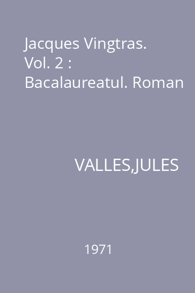 Jacques Vingtras. Vol. 2 : Bacalaureatul. Roman