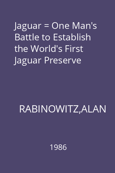Jaguar = One Man's Battle to Establish the World's First Jaguar Preserve