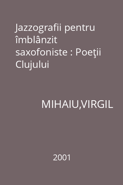 Jazzografii pentru îmblânzit saxofoniste : Poeţii Clujului