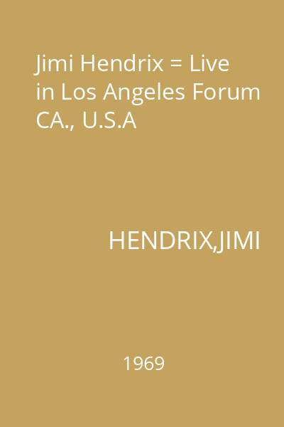 Jimi Hendrix = Live in Los Angeles Forum CA., U.S.A
