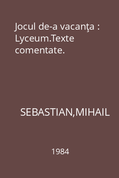 Jocul de-a vacanţa : Lyceum.Texte comentate.