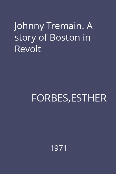 Johnny Tremain. A story of Boston in Revolt