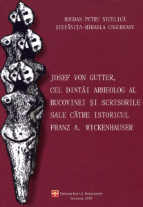 Josef von Gutter, cel dintâi arheolog al Bucovinei şi scrisorile sale către istoricul Franz A.Wickenhauser