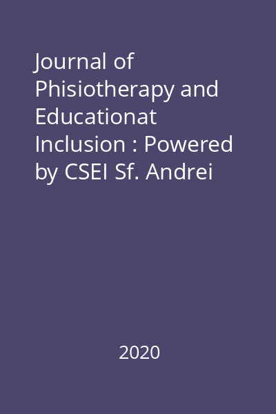 Journal of Phisiotherapy and Educationat Inclusion : Powered by CSEI Sf. Andrei Gura Humorului AO APKTM „Medkinetica” nr. 1/2020