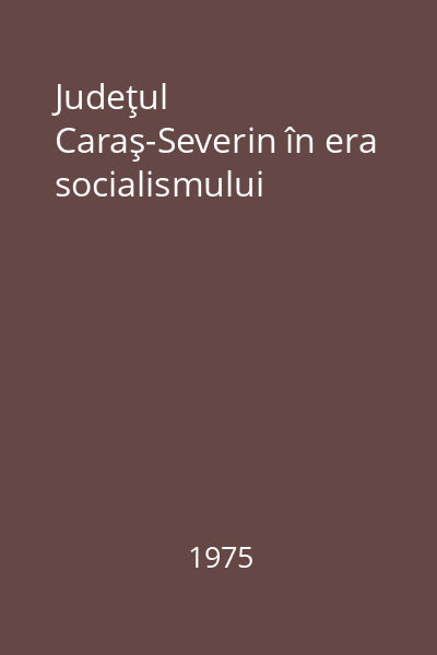 Judeţul Caraş-Severin în era socialismului