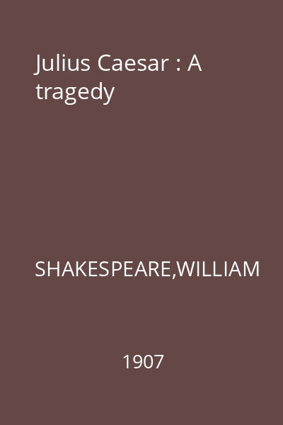Julius Caesar : A tragedy