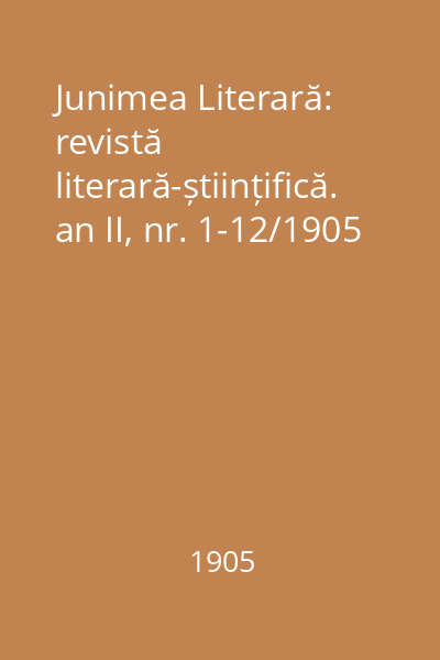 Junimea Literară: revistă literară-științifică. an II, nr. 1-12/1905