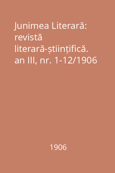 Junimea Literară: revistă literară-științifică. an III, nr. 1-12/1906