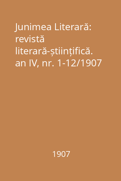 Junimea Literară: revistă literară-științifică. an IV, nr. 1-12/1907