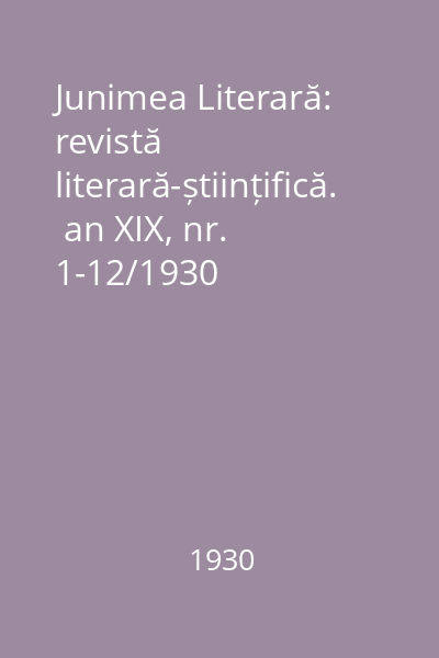 Junimea Literară: revistă literară-științifică.  an XIX, nr. 1-12/1930