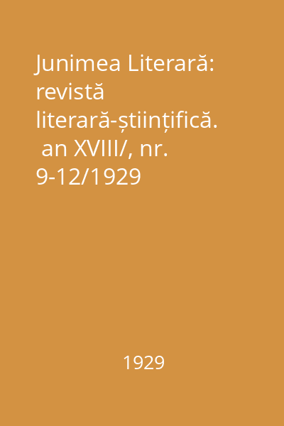 Junimea Literară: revistă literară-științifică.  an XVIII/, nr. 9-12/1929