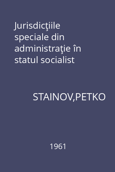 Jurisdicţiile speciale din administraţie în statul socialist