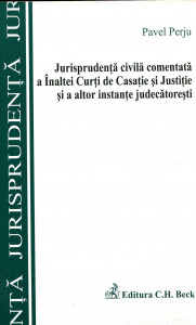 Jurisprudenţă civilă comentată a Înaltei Curţi de Casaţie şi Justiţie şi a altor instanţe judecătoreşti