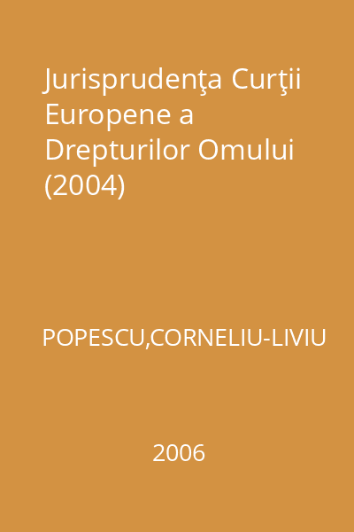 Jurisprudenţa Curţii Europene a Drepturilor Omului (2004)