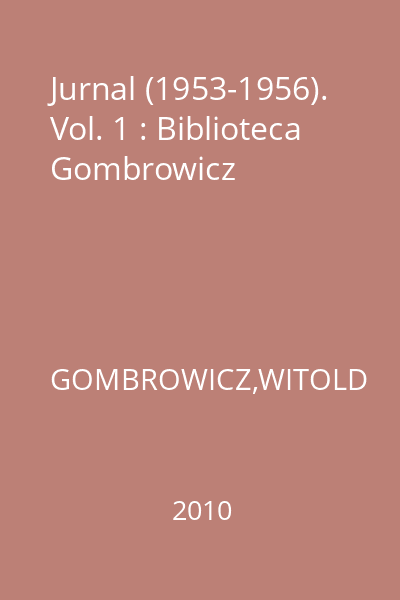 Jurnal (1953-1956). Vol. 1 : Biblioteca Gombrowicz