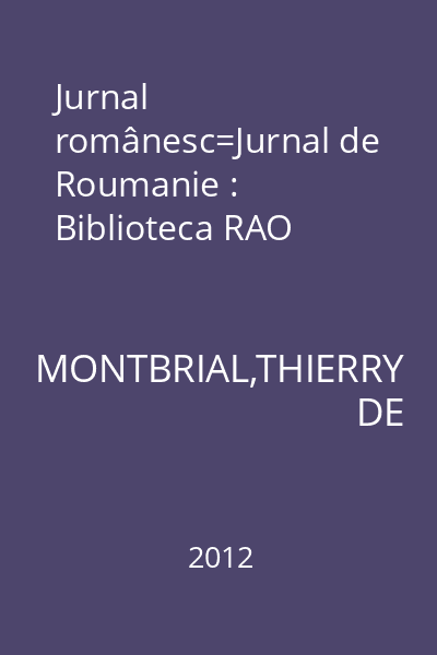 Jurnal românesc=Jurnal de Roumanie : Biblioteca RAO