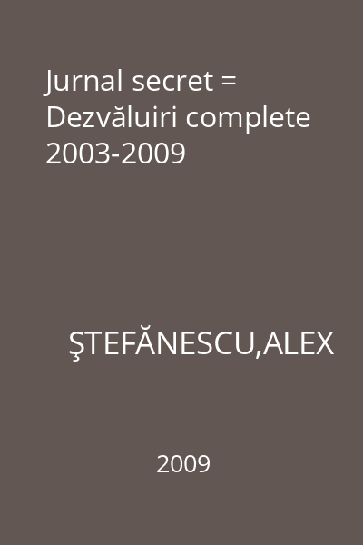 Jurnal secret = Dezvăluiri complete 2003-2009