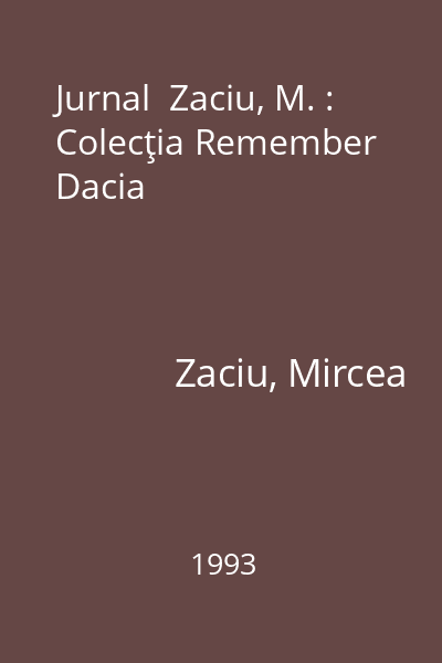 Jurnal  Zaciu, M. : Colecţia Remember  Dacia
