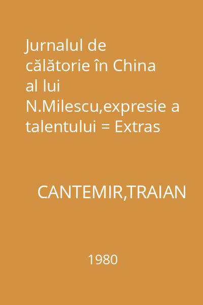 Jurnalul de călătorie în China al lui N.Milescu,expresie a talentului = Extras din Anuarul Muzeului judeţean Vaslui
