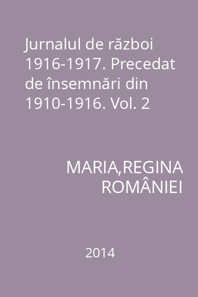 Jurnalul de război 1916-1917. Precedat de însemnări din 1910-1916. Vol. 2
