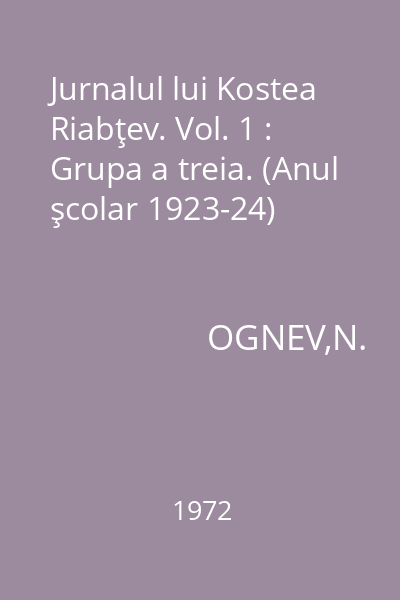 Jurnalul lui Kostea Riabţev. Vol. 1 : Grupa a treia. (Anul şcolar 1923-24)