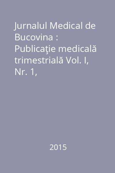 Jurnalul Medical de Bucovina : Publicaţie medicală trimestrială Vol. I, Nr. 1,  octombrie-decembrie 2015