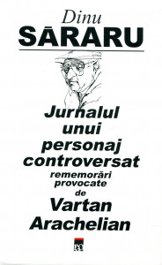 Jurnalul unui personaj controversat: Rememorări provocate de  Vartan Arachelian