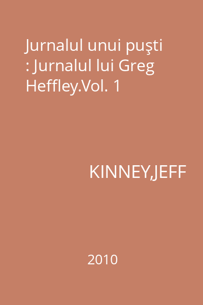 Jurnalul unui puşti : Jurnalul lui Greg Heffley.Vol. 1