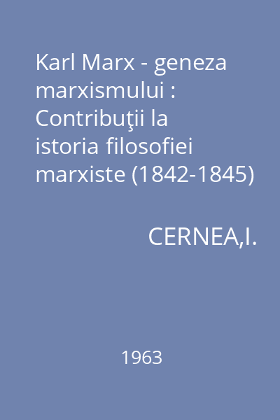 Karl Marx - geneza marxismului : Contribuţii la istoria filosofiei marxiste (1842-1845)