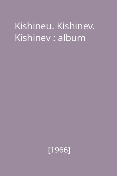 Kishineu. Kishinev. Kishinev : album