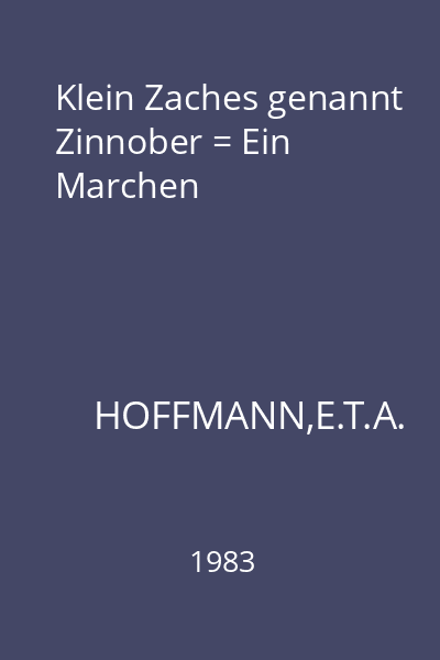 Klein Zaches genannt Zinnober = Ein Marchen