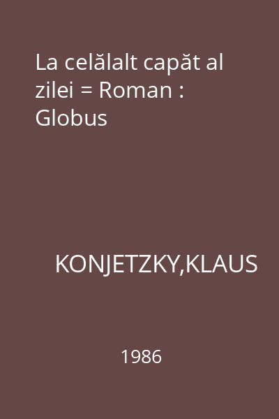 La celălalt capăt al zilei = Roman : Globus